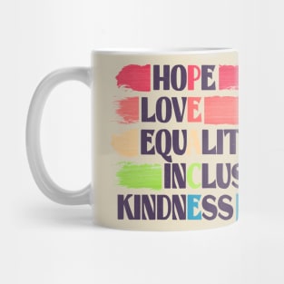 hope love equality inclusion kindness PEACE human rights Mug